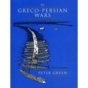The Greco-Persian Wars -- Peter Green